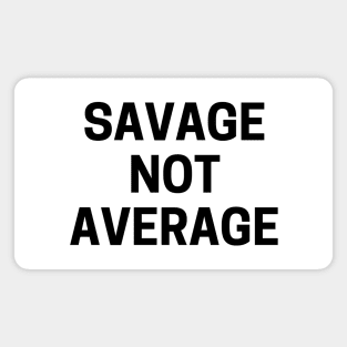 Savage not average Magnet